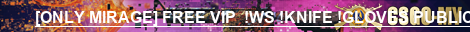 [ONLY MIRAGE] FREE VIP  !WS !KNIFE !GLOVES PUBLIC