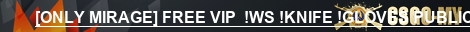 [ONLY MIRAGE] FREE VIP  !WS !KNIFE !GLOVES PUBLIC