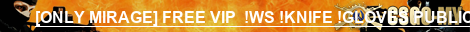[ONLY MIRAGE] FREE VIP  !WS !KNIFE !GLOVES PUBLIC