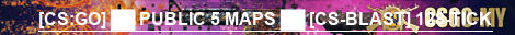 [CS:GO] ██ PUBLIC 5 MAPS ██ [CS-BLAST] 128-TICK