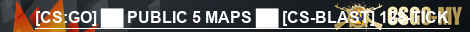 [CS:GO] ██ PUBLIC 5 MAPS ██ [CS-BLAST] 128-TICK