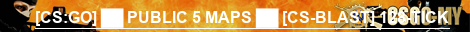 [CS:GO] ██ PUBLIC 5 MAPS ██ [CS-BLAST] 128-TICK
