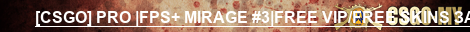 [CSGO] PRO |FPS+ MIRAGE #3|FREE VIP/FREE SKINS ЗАХОДИ