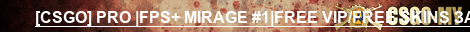 [CSGO] PRO |FPS+ MIRAGE #1|FREE VIP/FREE SKINS ЗАХОДИ