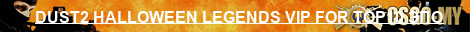 DUST2 HALLOWEEN LEGENDS VIP FOR TOP10 ЭПОХА 00-х