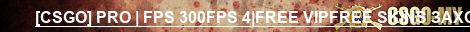 [CSGO] PRO | FPS 300FPS 4|FREE VIPFREE SKINS ЗАХОДИ
