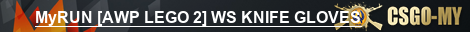 MyRUN [AWP LEGO 2] WS KNIFE GLOVES