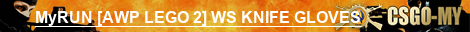 MyRUN [AWP LEGO 2] WS KNIFE GLOVES