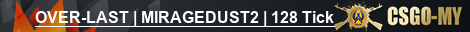 OVER-LAST | MIRAGEDUST2 | 128 Tick