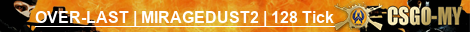 OVER-LAST | MIRAGEDUST2 | 128 Tick
