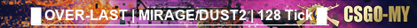 █ OVER-LAST | MIRAGE/DUST2 | 128 Tick █