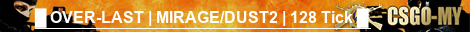 █ OVER-LAST | MIRAGE/DUST2 | 128 Tick █