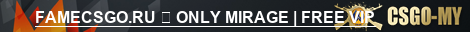 FAMECSGO.RU ➥ ONLY MIRAGE | FREE VIP