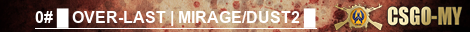 0# █ OVER-LAST | MIRAGE/DUST2 █