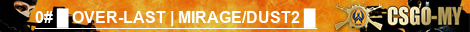 0# █ OVER-LAST | MIRAGE/DUST2 █